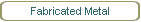 Fabricated Metal